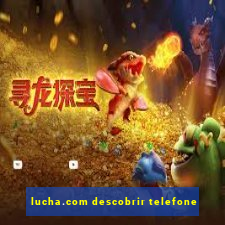 lucha.com descobrir telefone